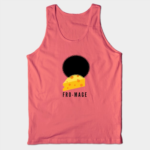 Fro-mage- get it? It's cheese in French with an afro...hilarious! Tank Top by C-Dogg